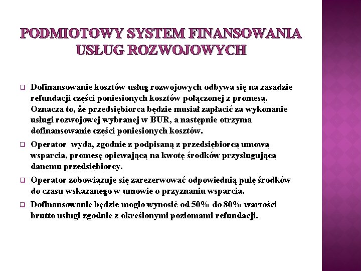 PODMIOTOWY SYSTEM FINANSOWANIA USŁUG ROZWOJOWYCH q Dofinansowanie kosztów usług rozwojowych odbywa się na zasadzie
