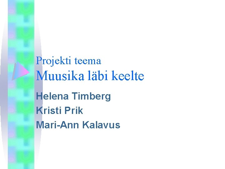 Projekti teema Muusika läbi keelte Helena Timberg Kristi Prik Mari-Ann Kalavus 