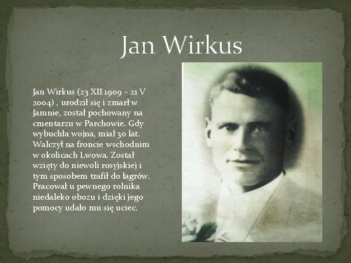 Jan Wirkus (23 XII 1909 – 21 V 2004) , urodził się i zmarł