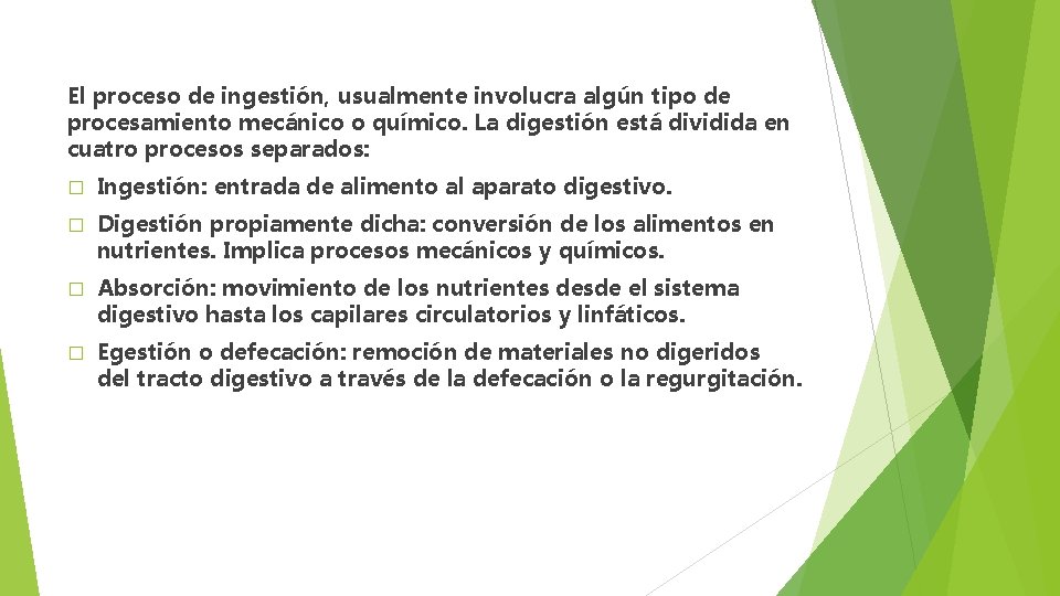 El proceso de ingestión, usualmente involucra algún tipo de procesamiento mecánico o químico. La