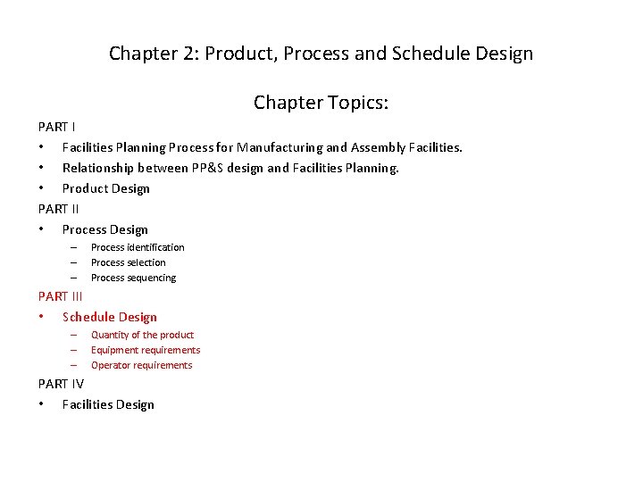 Chapter 2: Product, Process and Schedule Design Chapter Topics: PART I • Facilities Planning Chapter 2: Product, Process and Schedule Design Chapter Topics: PART I • Facilities Planning
