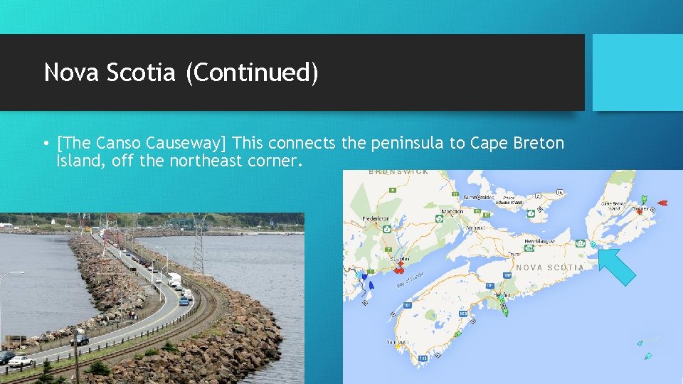 Nova Scotia (Continued) • [The Canso Causeway] This connects the peninsula to Cape Breton