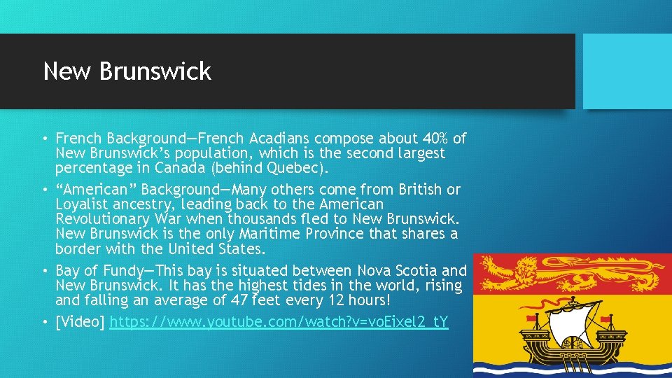 New Brunswick • French Background—French Acadians compose about 40% of New Brunswick’s population, which