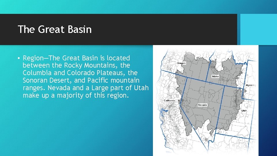 The Great Basin • Region—The Great Basin is located between the Rocky Mountains, the
