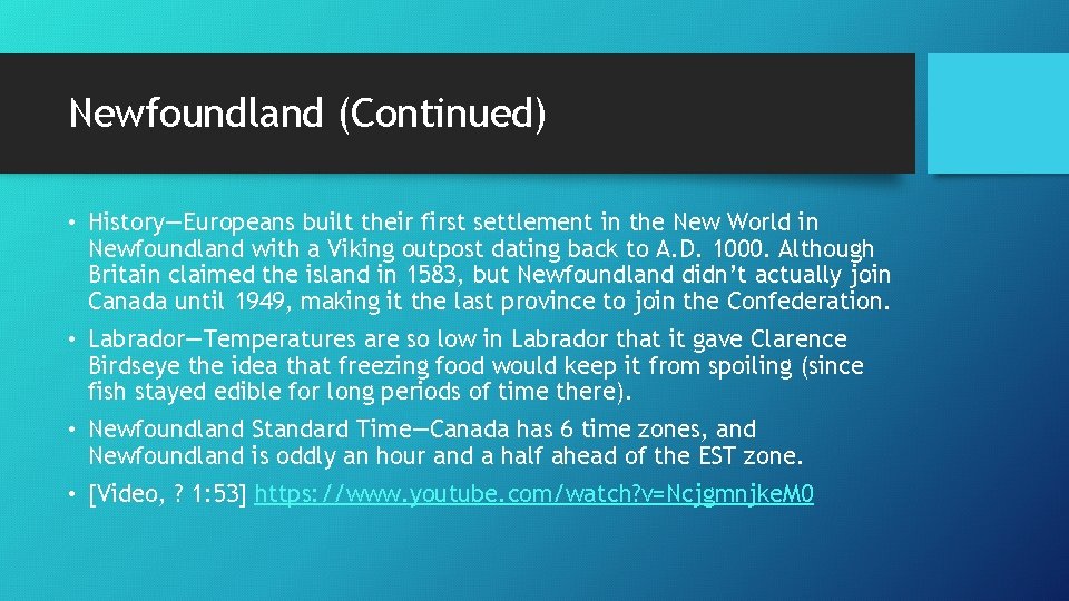 Newfoundland (Continued) • History—Europeans built their first settlement in the New World in Newfoundland