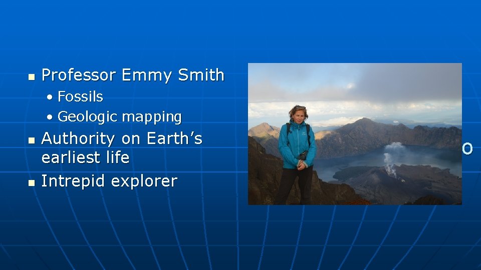 n Professor Emmy Smith • Fossils • Geologic mapping n n Authority on Earth’s