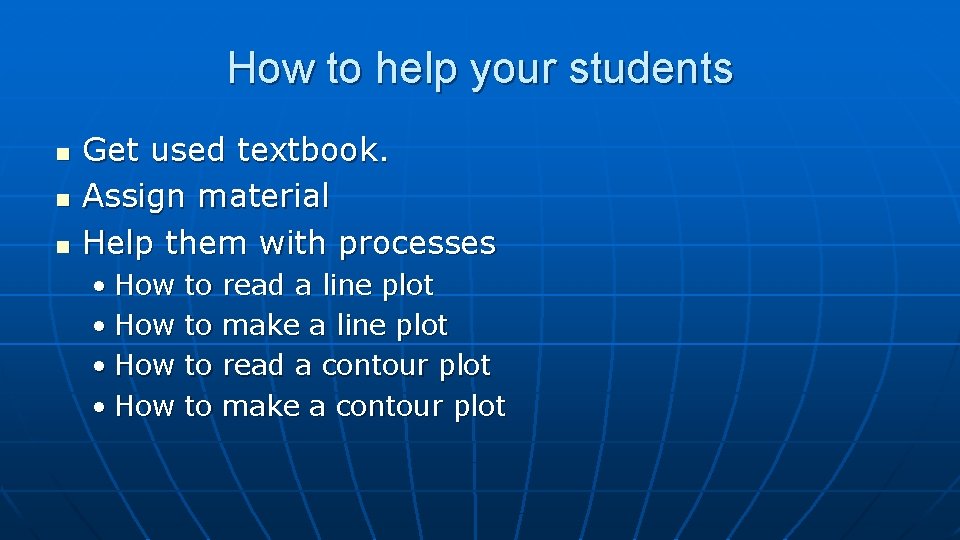 How to help your students n n n Get used textbook. Assign material Help