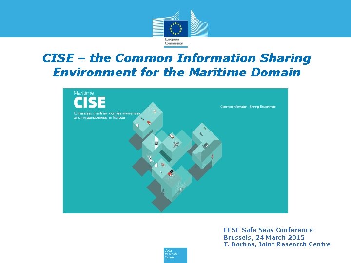CISE – the Common Information Sharing Environment for the Maritime Domain EESC Safe Seas