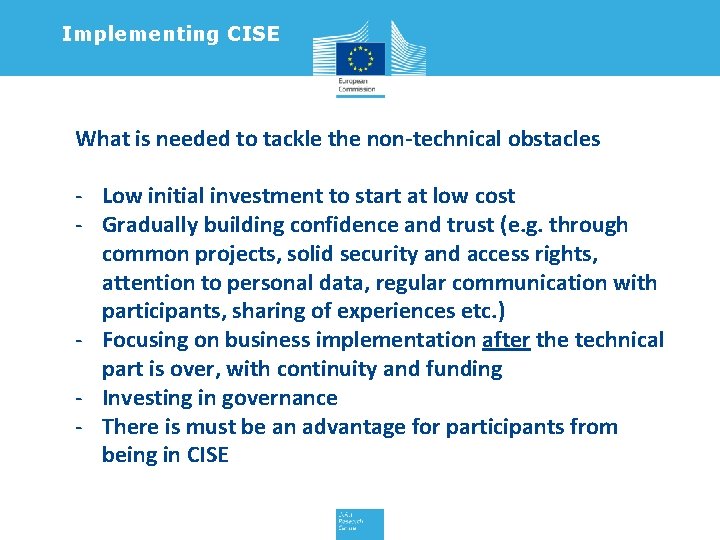 Implementing CISE What is needed to tackle the non-technical obstacles - Low initial investment