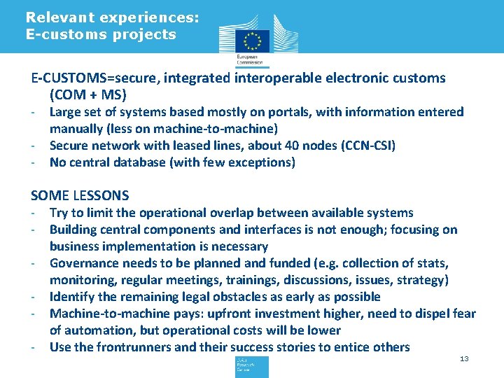 Relevant experiences: E-customs projects E-CUSTOMS=secure, integrated interoperable electronic customs (COM + MS) - Large