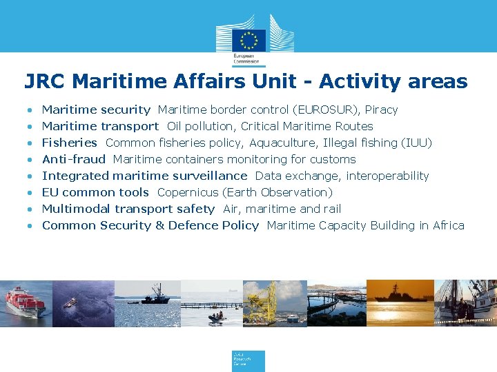 JRC Maritime Affairs Unit - Activity areas • • Maritime security Maritime border control