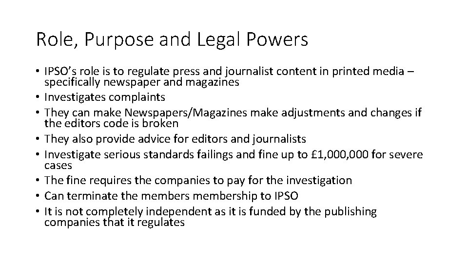 Role, Purpose and Legal Powers • IPSO’s role is to regulate press and journalist