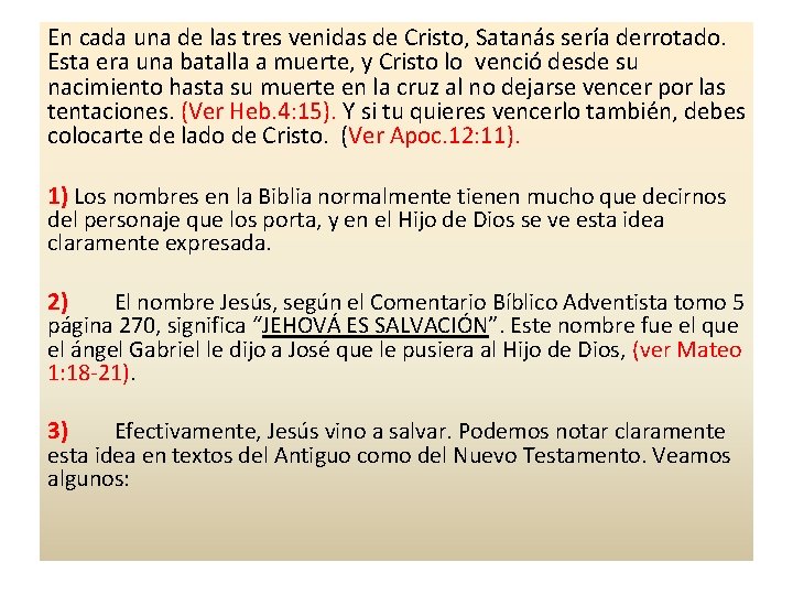 En cada una de las tres venidas de Cristo, Satanás sería derrotado. Esta era En cada una de las tres venidas de Cristo, Satanás sería derrotado. Esta era