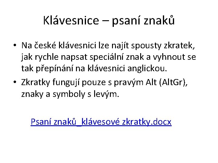 Klávesnice – psaní znaků • Na české klávesnici lze najít spousty zkratek, jak rychle