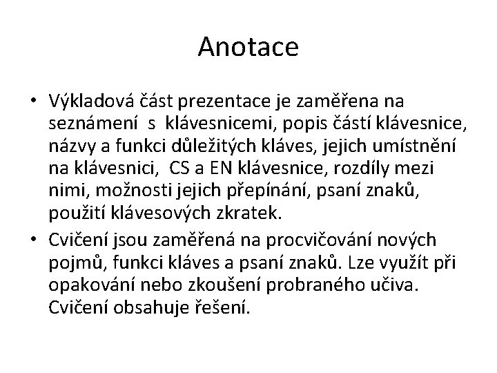 Anotace • Výkladová část prezentace je zaměřena na seznámení s klávesnicemi, popis částí klávesnice,