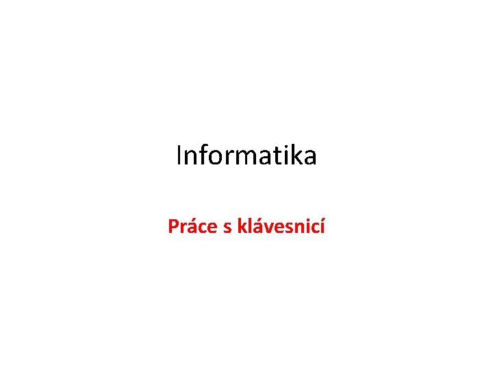 Informatika Práce s klávesnicí 