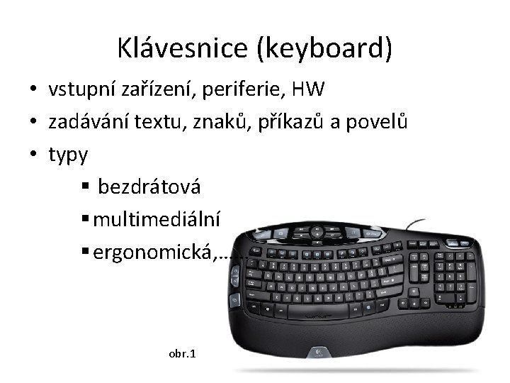 Klávesnice (keyboard) • vstupní zařízení, periferie, HW • zadávání textu, znaků, příkazů a povelů