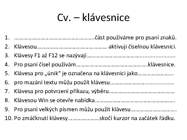 Cv. – klávesnice 1. ………………………. . část používáme pro psaní znaků. 2. Klávesou……………………. aktivuji