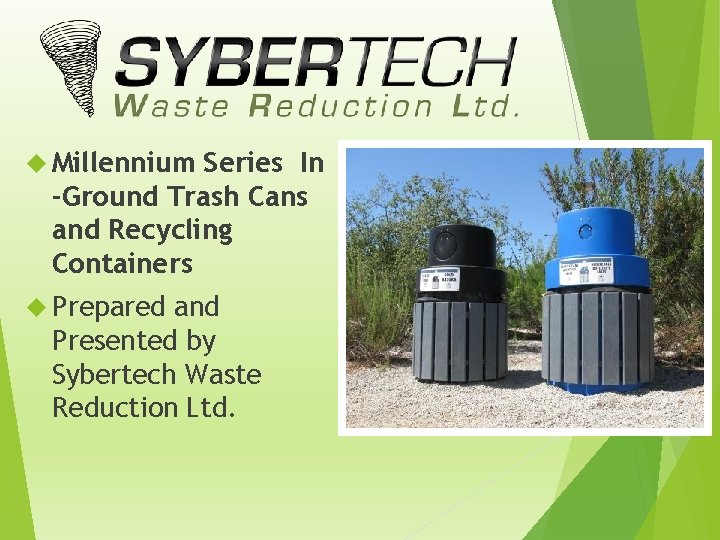  Millennium Series In -Ground Trash Cans and Recycling Containers Prepared and Presented by