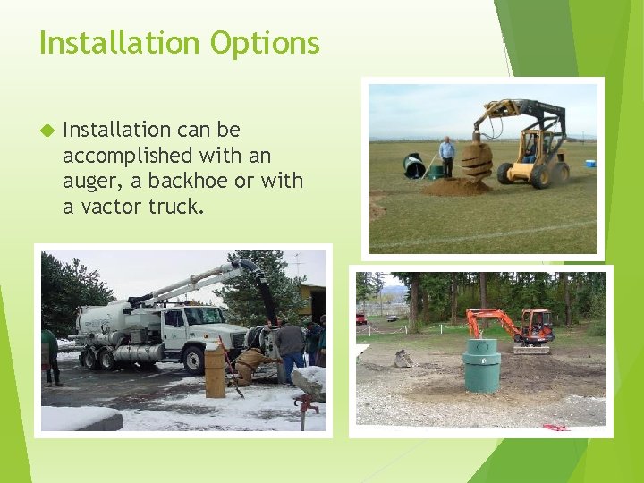 Installation Options Installation can be accomplished with an auger, a backhoe or with a