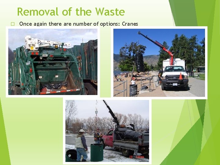 Removal of the Waste � Once again there are number of options: Cranes 