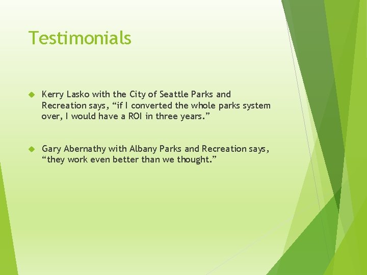 Testimonials Kerry Lasko with the City of Seattle Parks and Recreation says, “if I