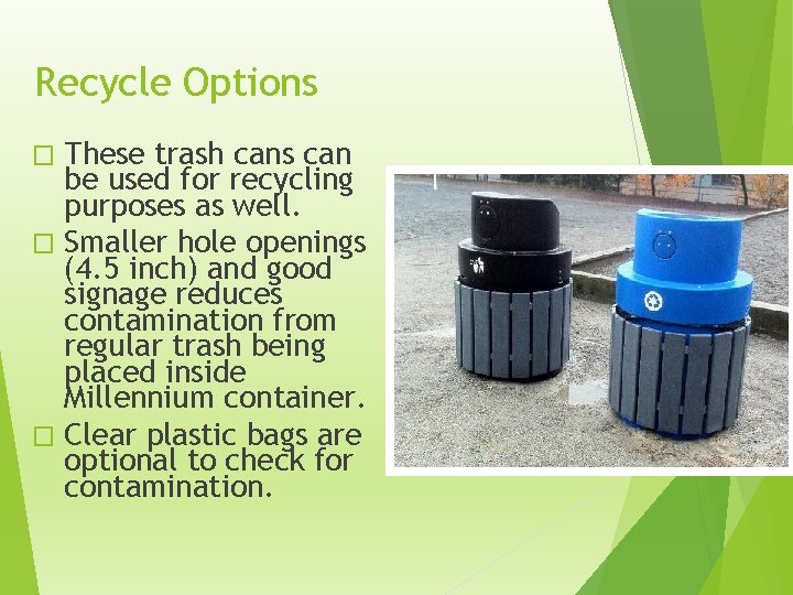 Recycle Options These trash cans can be used for recycling purposes as well. �