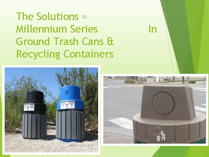 The Solutions = Millennium Series Ground Trash Cans & Recycling Containers In 