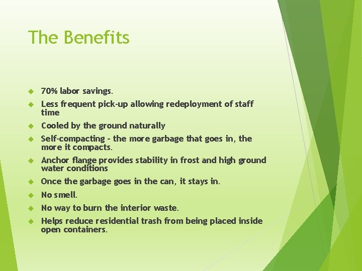 The Benefits 70% labor savings. Less frequent pick-up allowing redeployment of staff time Cooled