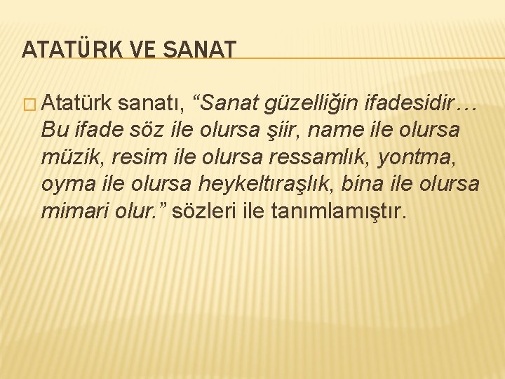 ATATÜRK VE SANAT � Atatürk sanatı, “Sanat güzelliğin ifadesidir… Bu ifade söz ile olursa