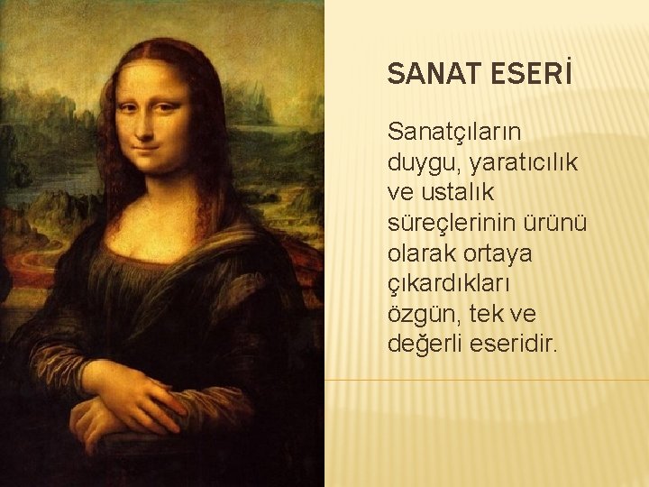 SANAT ESERİ Sanatçıların duygu, yaratıcılık ve ustalık süreçlerinin ürünü olarak ortaya çıkardıkları özgün, tek