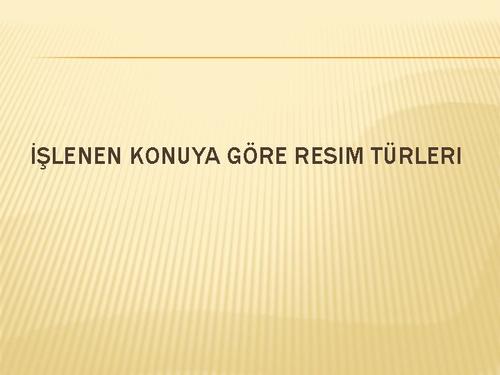 İŞLENEN KONUYA GÖRE RESIM TÜRLERI 