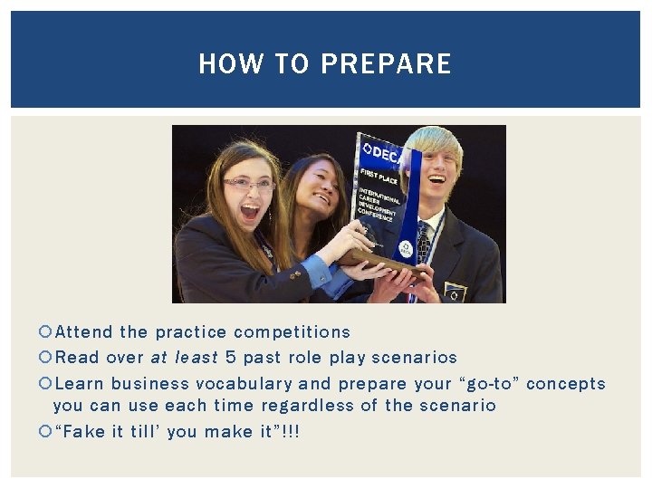 HOW TO PREPARE Attend the practice competitions Read over at least 5 past role