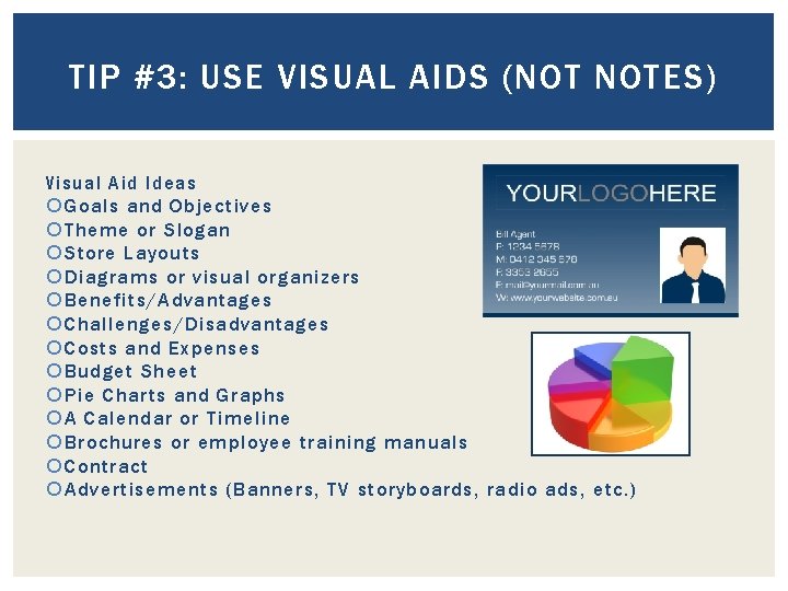 TIP #3: USE VISUAL AIDS (NOT NOTES) Visual Aid Ideas Goals and Objectives Theme