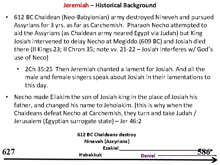 Jeremiah – Historical Background • 612 BC Chaldean (Neo-Babylonian) army destroyed Nineveh and pursued