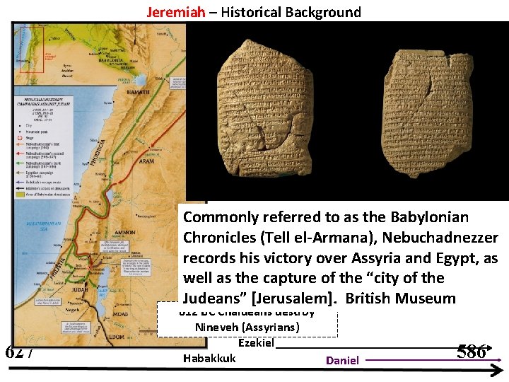 Jeremiah – Historical Background Commonly referred to as the Babylonian Chronicles (Tell el-Armana), Nebuchadnezzer