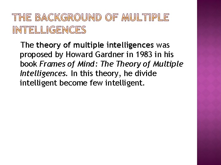 The theory of multiple intelligences was proposed by Howard Gardner in 1983 in his