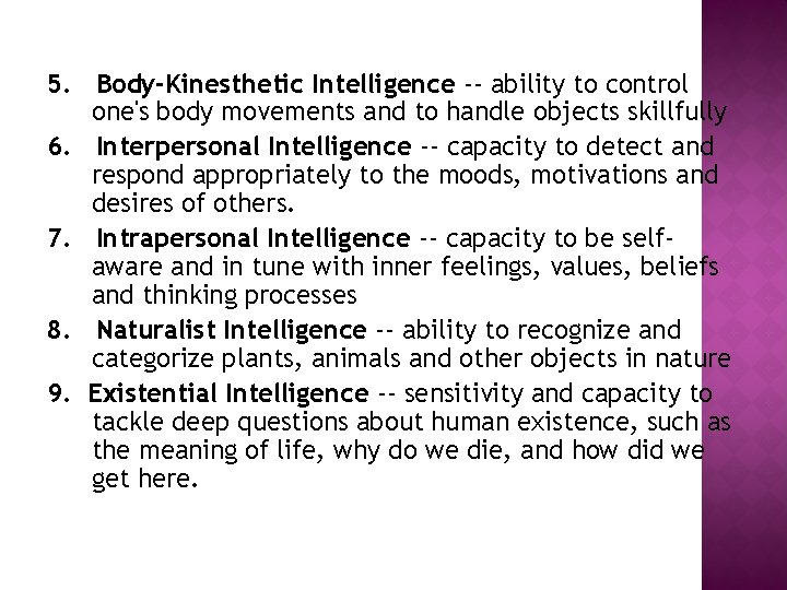 5. Body-Kinesthetic Intelligence -- ability to control one's body movements and to handle objects