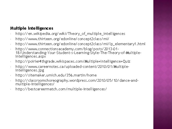 Multiple Intelligences http: //en. wikipedia. org/wiki/Theory_of_multiple_intelligences http: //www. thirteen. org/edonline/concept 2 class/mi/lp_elementary 1. html