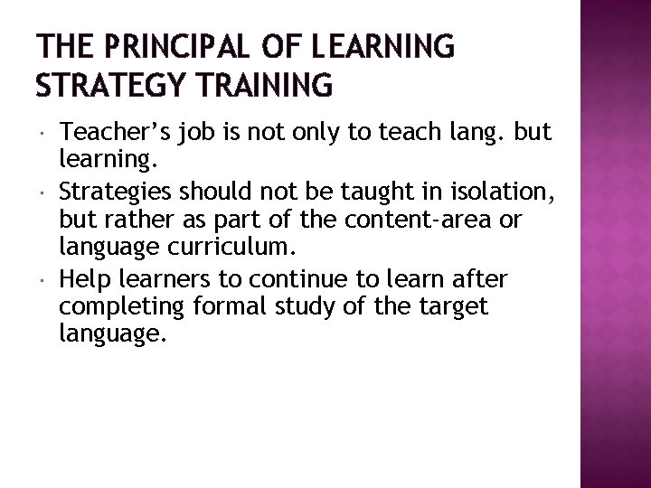 THE PRINCIPAL OF LEARNING STRATEGY TRAINING Teacher’s job is not only to teach lang.