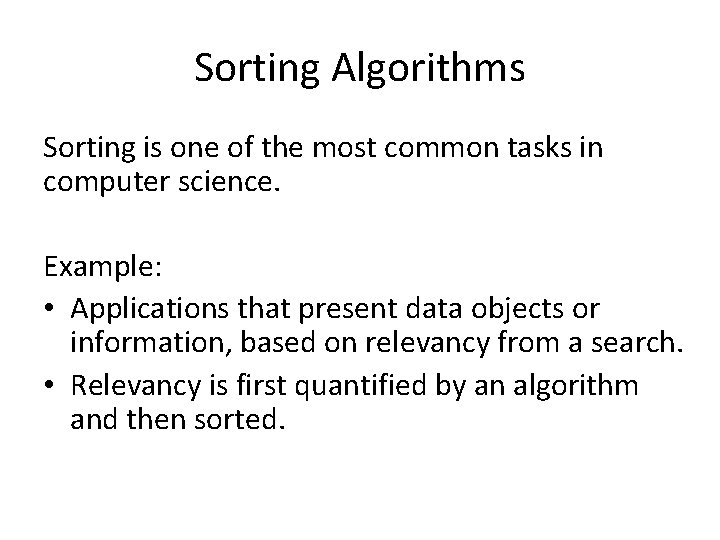 Sorting Algorithms Sorting is one of the most common tasks in computer science. Example: