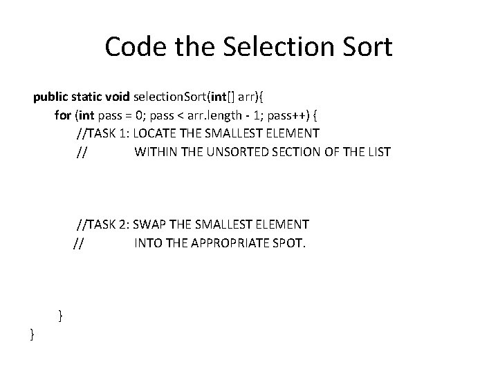 Code the Selection Sort public static void selection. Sort(int[] arr){ for (int pass =