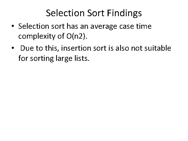 Selection Sort Findings • Selection sort has an average case time complexity of O(n