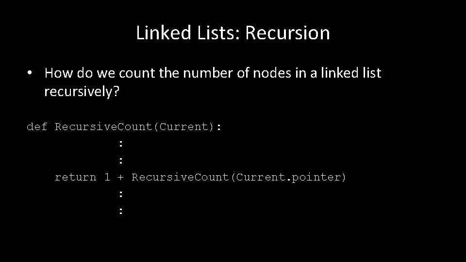 Linked Lists: Recursion • How do we count the number of nodes in a