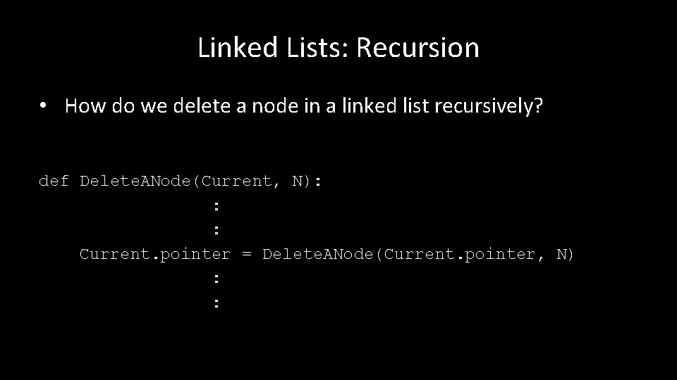 Linked Lists: Recursion • How do we delete a node in a linked list