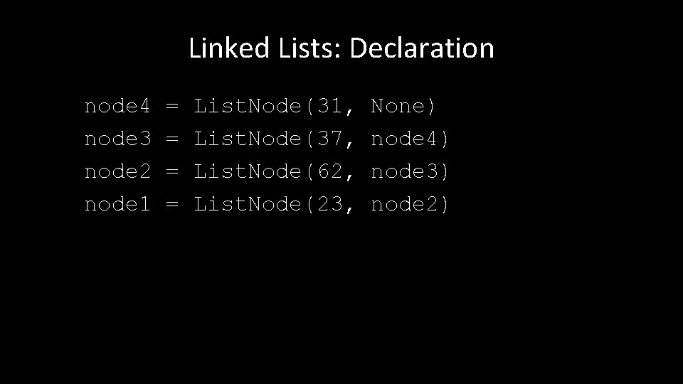 Linked Lists: Declaration node 4 node 3 node 2 node 1 = = List.