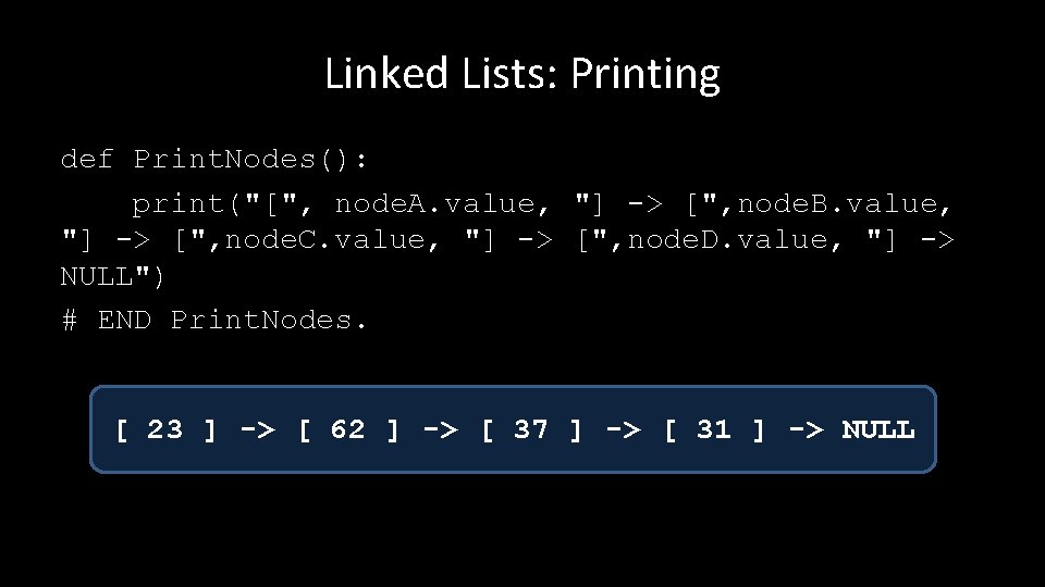 Linked Lists: Printing def Print. Nodes(): print("[", node. A. value, "] -> [", node.