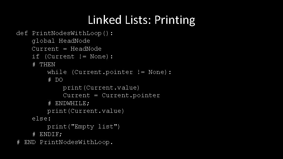 Linked Lists: Printing def Print. Nodes. With. Loop(): global Head. Node Current = Head.