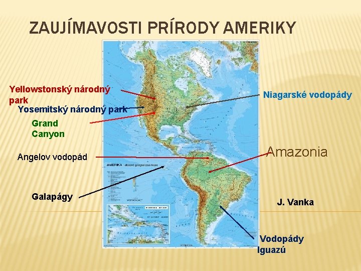 ZAUJÍMAVOSTI PRÍRODY AMERIKY Yellowstonský národný park Yosemitský národný park Niagarské vodopády Grand Canyon Angelov