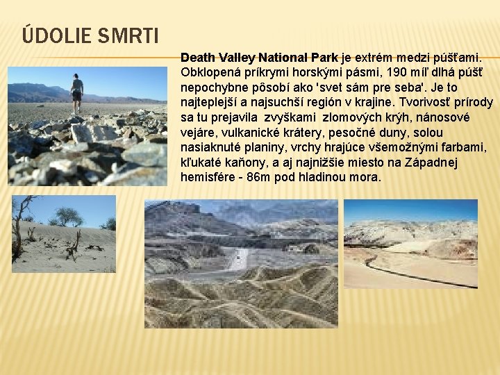 ÚDOLIE SMRTI Death Valley National Park je extrém medzi púšťami. Obklopená príkrymi horskými pásmi,